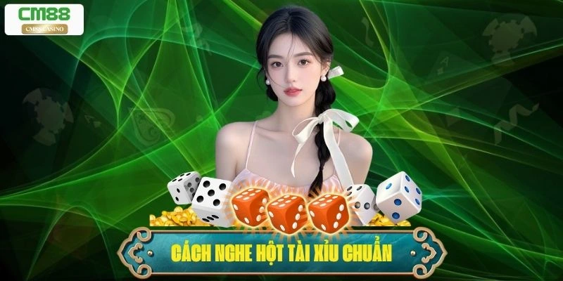 Bật Mí Cách Nghe Hột Tài Xỉu Chuẩn Xác Giúp Bạn Thắng Cược