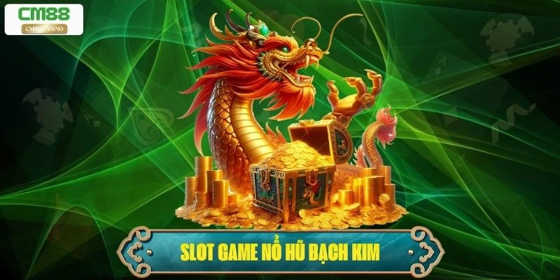 Nổ Hũ Bạch Kim – Trải Nghiệm Slot Game Dễ Chơi, Dễ Trúng