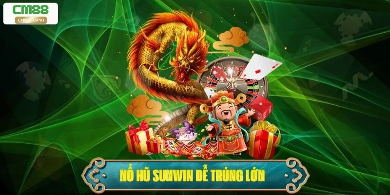Nổ Hũ Sunwin – Game Slot Đổi Thưởng Cực Hot Dễ Trúng Lớn