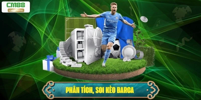 Soi Kèo Barca – Phân Tích Và Dự Đoán Kèo Chi Tiết Nhất