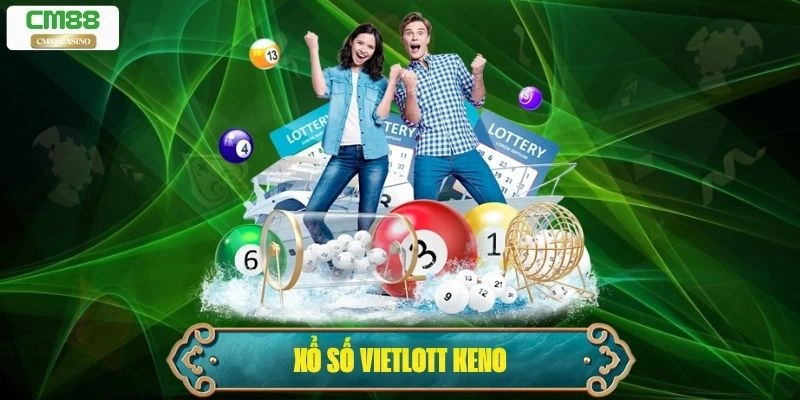 Xổ Số Vietlott Keno – Trải Nghiệm Xổ Số Thời Đại Mới