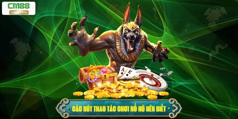 Các nút thao tác chơi nổ hũ nên biết