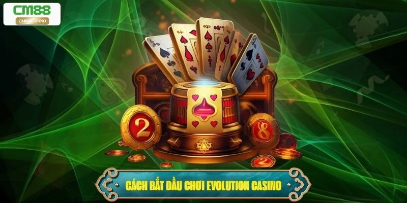 Hướng dẫn chi tiết cách bắt đầu chơi Evolution Casino