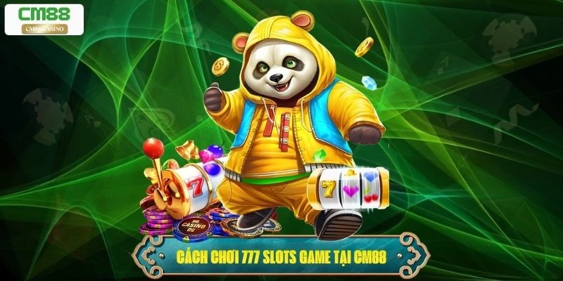 Cách chơi 777 Slots Game tại nhà cái Cm88