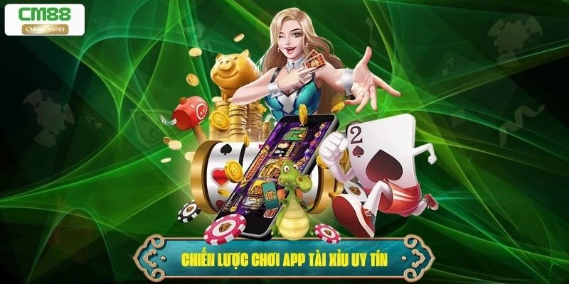 Chiến lược chơi hiệu quả trên app tài xỉu uy tín