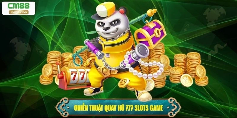 Chiến thuật quay hũ trong 777 Slots Game