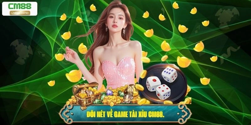 Đôi nét về game tài xỉu Cm88.
