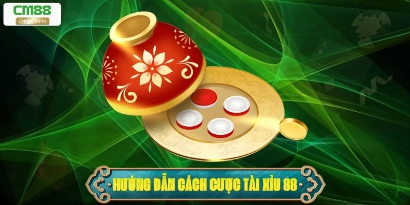 Tài Xỉu 88: Hướng Dẫn Cách Cược 10 Ăn Cả 10 Cho Tân Thủ