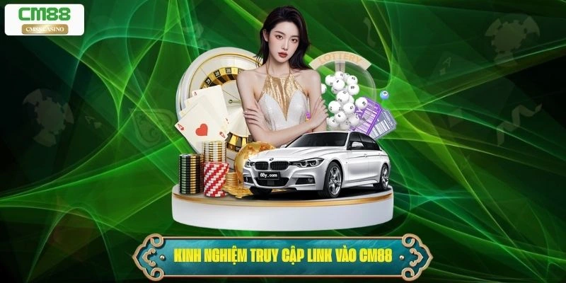 Kinh nghiệm truy cập link vào Cm88 hiệu quả