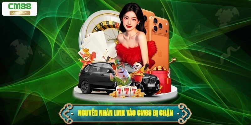 Nguyên nhân khiến link vào Cm88 bị chặn