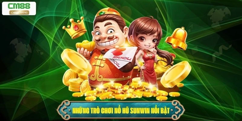 Những trò chơi nổ hũ Sunwin nổi bật nhất