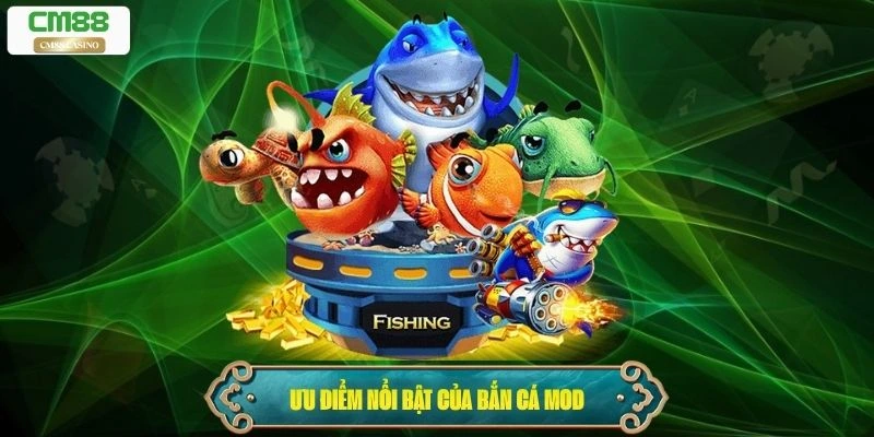 Ưu điểm nổi bật của bắn cá mod